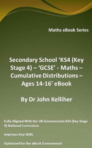 Cover of the book Secondary School ‘KS4 (Key Stage 4) – Maths – Cumulative Distributions – Ages 14-16’ eBook by Dr John Kelliher