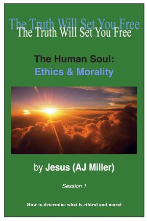 Cover of the book The Human Soul: Ethics & Morality Session 1 by Jesus (AJ Miller)