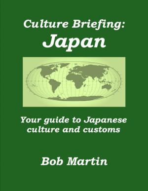 Cover of the book Culture Briefing: Japan - Your guide to the culture and customs of the Japanese people by Bob Martin