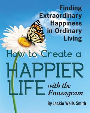 Cover of the book How to Create a Happier Life with the Enneagram by Marc W. Schwartz