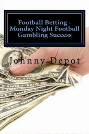 Cover of the book Football Betting: Monday Night Football Gambling Success by Johnny Depot