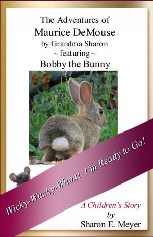 Cover of the book The Adventures of Maurice DeMouse by Grandma Sharon, Bobby the Bunny by Sharon E. Meyer