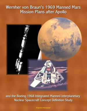 Cover of the book Wernher von Braun's 1969 Manned Mars Mission Plans after Apollo and the Boeing 1968 Integrated Manned Interplanetary Nuclear Spacecraft Concept Definition Study by Progressive Management