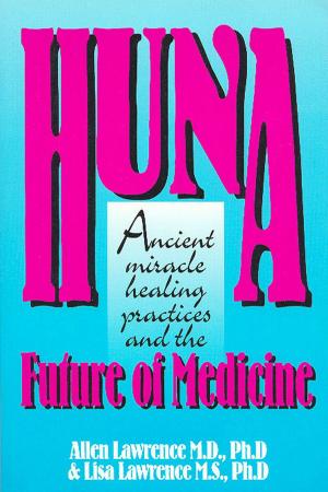 Cover of Huna, Ancient Miracle Healing Practices and The Future of Medicine