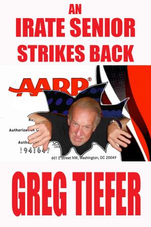 Cover of the book An Irate Senior Strikes Back by Gary O. Heller