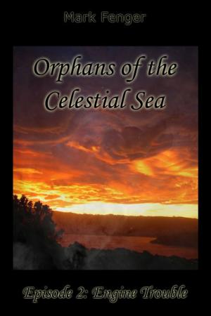 bigCover of the book Orphans of the Celestial Sea, Episode 2: Engine Trouble by 