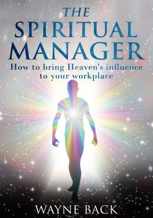 Cover of The Spiritual Manager: How to Bring Heaven's Influence to your Workplace