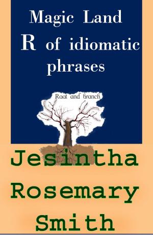Cover of the book Magic Land R of idiomatic phrases by Jesintha Rosemary Smith