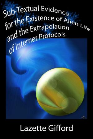 Book cover of Sub-Textual Evidence for the Existence of Alien Life and the Extrapolation of Internet Protocols