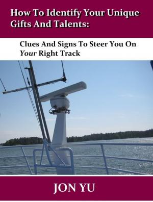 Cover of How To Identify Your Unique Gifts And Talents: Clues And Signs To Steer You On Your Right Track