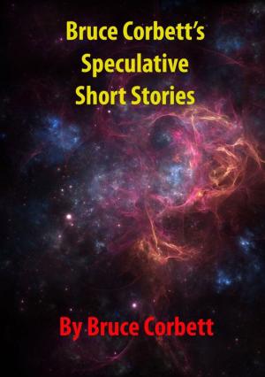 Book cover of Bruce Corbett's Speculative Short Stories