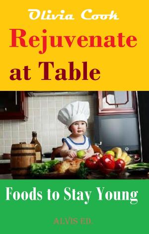 Cover of the book Rejuvenate at Table: Foods to Stay Young by Mauro De Santis
