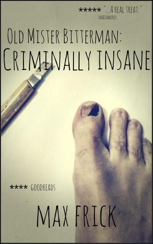 Cover of the book Old Mr Bitterman: Criminally Insane by Christina Stöger