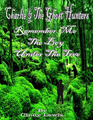 Cover of the book Charlie and the ghost hunters Remember Me the boy under the tree by Marguret F Boe