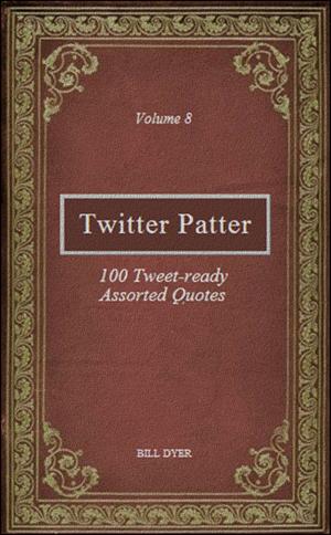 Cover of the book Twitter Patter: 100 Tweet-ready Assorted Quotes - Volume 8 by Seon Master Daehaeng, 大行大师