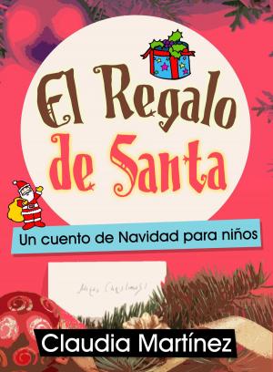 Cover of the book El Regalo de Santa: Un cuento de Navidad para niños by Claudia Martínez