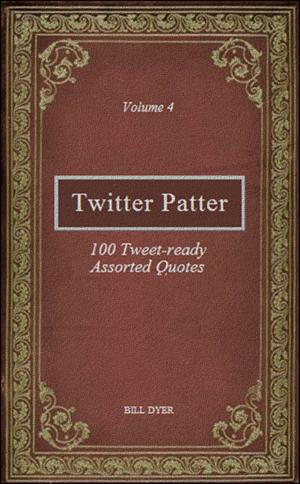 Cover of Twitter Patter: 100 Tweet-ready Assorted Quotes - Volume 4