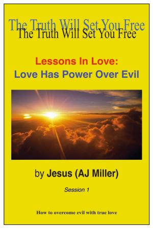 Cover of the book Lessons in Love: Love has Power over Evil Session 1 by Jesus (AJ Miller)