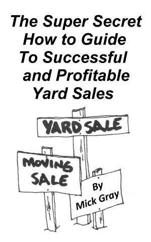 Cover of the book The Super Secret Guide to Successful Yard Sales by John Roach