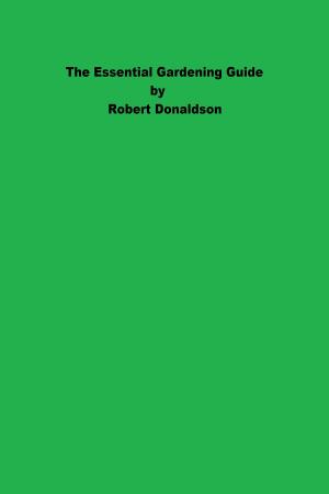 Cover of the book The Essential Gardening Guide by Robert Donaldson