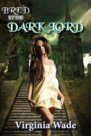 Cover of the book Bred By The Dark Lord by Virginia Wade
