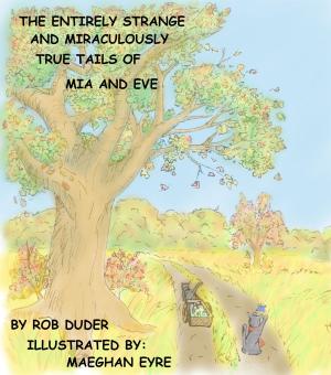 Book cover of The Entirely Strange and Miraculously True Tails of Mia and Eve