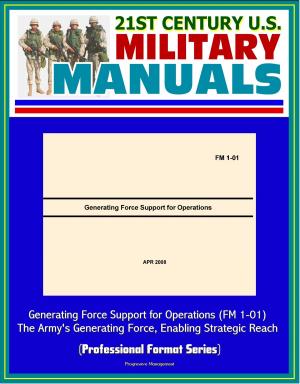 Cover of the book 21st Century U.S. Military Manuals: Generating Force Support for Operations (FM 1-01) - The Army's Generating Force, Enabling Strategic Reach (Professional Format Series) by Progressive Management