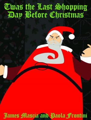 Cover of the book Twas the Last Shopping Day Before Christmas by James Mascia