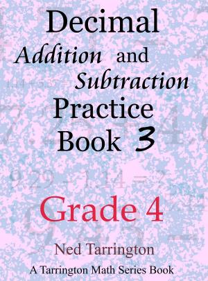 Cover of the book Decimal Addition and Subtraction Practice Book 3, Grade 4 by Ned Tarrington