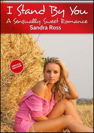 Cover of the book I Stand By You: A Sensually Sweet Romance by Sandra Ross