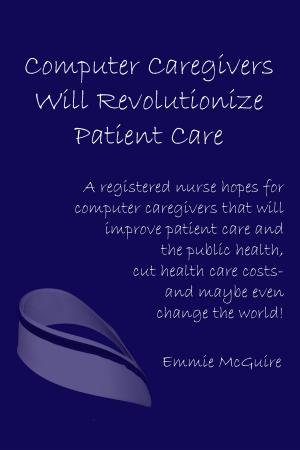 bigCover of the book Computer Caregivers Will Revolutionize Patient Care by 