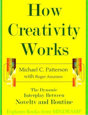 Book cover of How Creativity Works: The Dynamic Interplay of Novelty and Routine