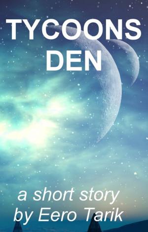 Cover of the book Tycoon's Den by Eero Tarik