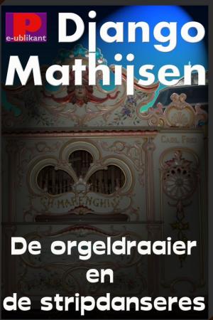 Cover of the book De orgeldraaier en de stripdanseres by Django Mathijsen