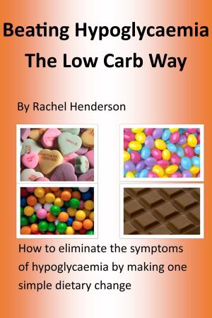 Cover of the book Beating Hypoglycaemia The Low Carb Way by Rachel Henderson