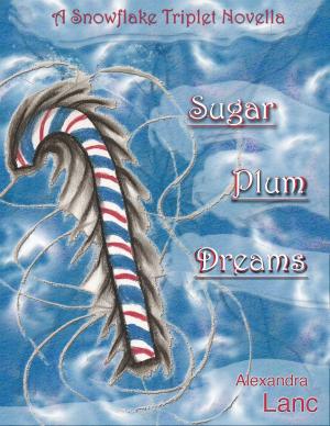 Cover of the book Sugar Plum Dreams (Snowflake Triplet #1.5) by Alexandra Lanc