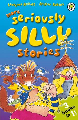 Cover of the book More Seriously Silly Stories! by Anita Naik