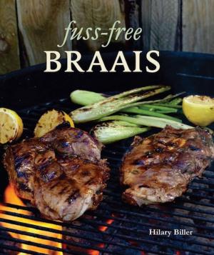 Cover of the book Fuss-free Braais by Hilary Biller