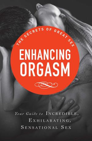 Cover of the book Enhancing Orgasm by The Everything Series Editors, Ronald Glenn Wrigley, Laura K Lawless, Cari Luna