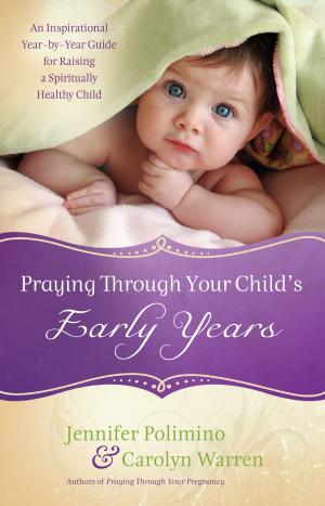 Cover of the book Praying Through Your Child's Early Years by Kris Vallotton