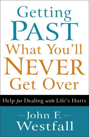 Cover of the book Getting Past What You'll Never Get Over by Dennis Rainey, Barbara Rainey, Dave Boehi