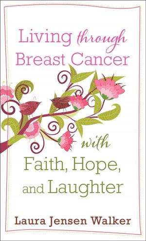 Cover of the book Living through Breast Cancer with Faith, Hope, and Laughter by Lynn Jaguar