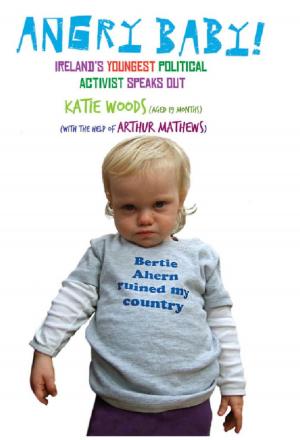 Cover of the book Angry Baby: Ireland's Youngest Political Activist Speaks Out by Michael Clifford