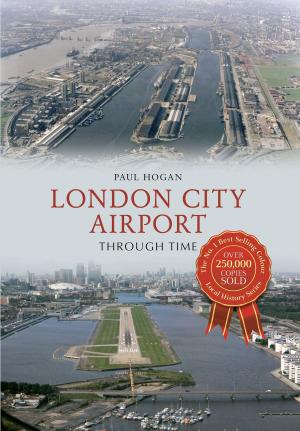 Cover of the book London City Airport Through Time by Peter Christie, Graham Hobbs