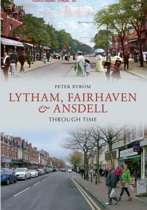 Cover of the book Lytham, Fairhaven & Ansdell Through Time by Kristie Dean