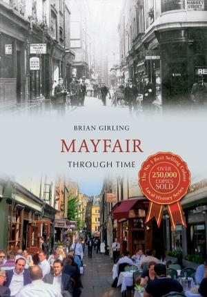 Cover of the book Mayfair Through Time by Jon Sparks
