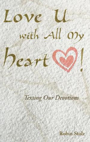 Cover of the book Love U with All My Heart! by Evangelist Mark C Martel