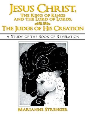 Cover of the book Jesus Christ, the King of Kings and the Lord of Lords, the Judge of His Creation by Sharon Torbett
