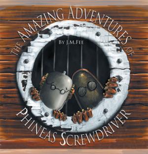 Cover of the book The Amazing Adventures of Phineas Screwdriver by Marie Elizabeth