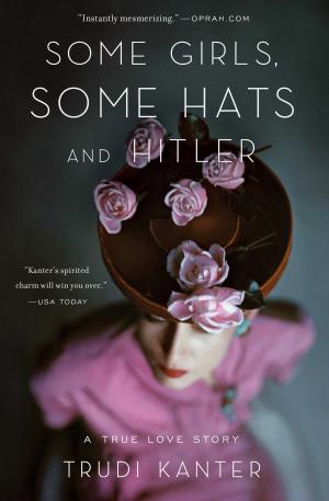 Cover of the book Some Girls, Some Hats and Hitler by Amanda Lindhout, Sara Corbett